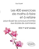 Les 400 exercices de maths à faire et à refaire pour réussir les concours d'entrée aux écoles d by
