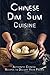 Chinese Dim Sum Cuisine: Authentic Chinese Recipes to Delight Your Palate by 