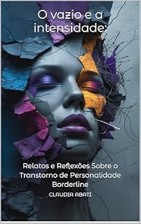 Livro O vazio e a intensidade:: Relatos e Reflexões Sobre o Transtorno de Personalidade Borderline