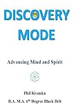 DISCOVERY MODE: Advancing Mind and Spirit by David Philip Kromka