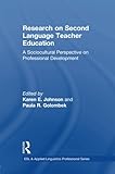 Research on Second Language Teacher Education: A Sociocultural Perspective on Professional Development (ESL & Applied Linguistics Professional Series)