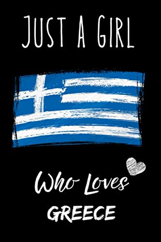 Just a Girl Who Loves Greece Journal Notebook: Gift Idea For Greece Girls,Womens,Kids, Perfect traveling Notebook 6 x 9 Inches , 110 Blank Lined Pages