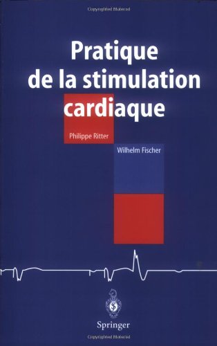 Pratique de la stimulation cardiaque (French Edition) by Philippe Ritter, Wilhelm Fischer