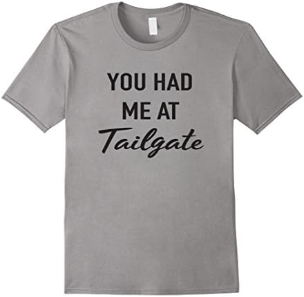 You had me at tailgate t-shirt