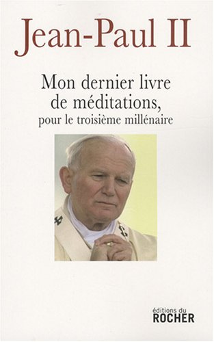 Mon dernier livre de méditations pour le troisième millénaire by Jean-Paul II, Krzysztof Dybciak