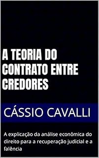 Livro A teoria do contrato entre credores: A explicação da análise econômica do direito para a recuperação judicial e a falência