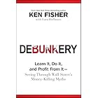 Debunkery: Learn It, Do It, and Profit from It -- Seeing Through Wall Street's Money-Killing Myths