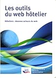 Les outils du web hôtelier - Hôteliers : devenez acteurs du web by 