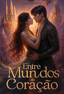 Livro Entre Mundos do Coração: Uma história de amor que transcende realidades: Um K-Romance de fantasia épica