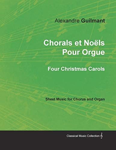 Chorals et Noëls Pour Orgue - Four Christmas Carols - Sheet Music for Chorus and Organ Paperback – 18 Oct 2017