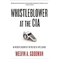 Whistleblower at the CIA: An Insiders Account of the Politics of Intelligence