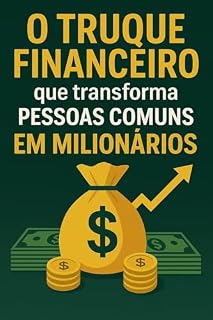 Livro O truque financeiro que transforma pessoas comuns em milionários.: Guia realista e transformador