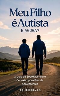 Livro Meu Filho é Autista, e Agora?: O Guia de Sobrevivência e Conexão para Pais de Adolescentes