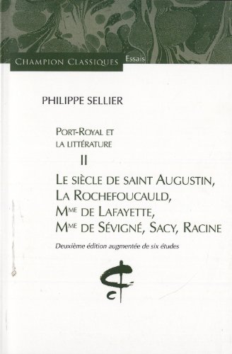 Le  siècle de Saint-Augustin, La Rochefoucauld, Mme de Lafayette, Mme de Sévigné, Sacy, Racine
