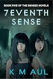 7EVENTH SENSE: Book Five of The Senses Novels by K M Aul