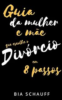 Livro O Guia da Mulher e Mãe que escolhe o Divórcio : em 8 passos