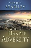 How to Handle Adversity by Charles Stanley