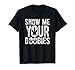 Show Me Your Doobies | Cool Stoner 420 Joke T-Shirt T-Shirt