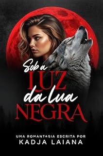 Livro Sob a Luz da Lua Negra: Série da Lua Livro 1