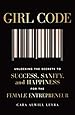 Girl Code: Unlocking the Secrets to Success, Sanity, and Happiness for the Female Entrepreneur