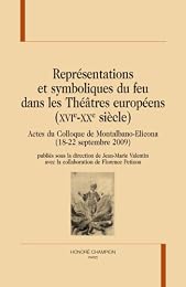 Représentations et symboliques du feu dans les théâtres européens, XVIe-XXe siècle