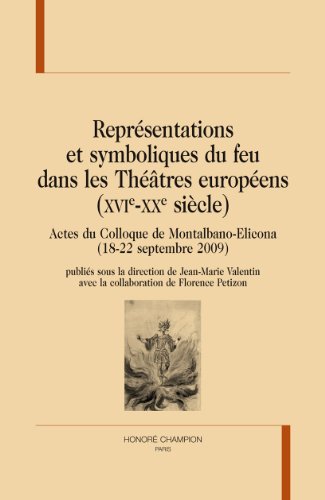 Représentations et symboliques du feu dans les théâtres européens, XVIe-XXe siècle