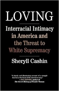 Loving: Interracial Intimacy in America and the Threat to White Supremacy, by Sheryll Cashin Loving: Interracial Intimacy in America and the Threat to White Supremacy, by Sheryll Cashin