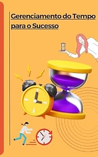 Livro Gerenciamento do tempo para O sucesso: Domine o Gerenciamento do Tempo e Alcance Novos Patamares