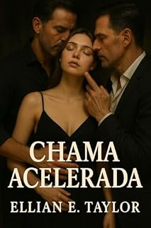Livro Chama Acelerada: Ela era a musa. Eles eram a tentação. Um conto erótico fast burn sobre uma noite, dois homens mais velhos e uma proposta irrecusável.