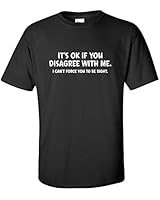 Feelin Good Tees It's Ok If You Disagree With Me I Can't Force Funny T-Shirt XL Black