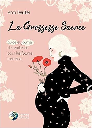 Amazon Fr La Grossesse Sacree Guide Et Journal De Tendresse Pour Les Futures Mamans Daulter Anni Livres