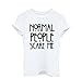 Singleluci Women normal people scare me Printed Summer T shirt Tops