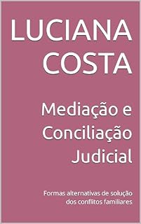 Livro Mediação e Conciliação Judicial: Formas alternativas de solução dos conflitos familiares