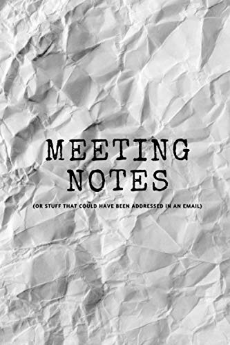 Meeting Notes (Or Stuff That Could Have Been Addressed in an Email): Funny Notebook, Journal, Diary, Gift for Coworkers by Bree Brewer
