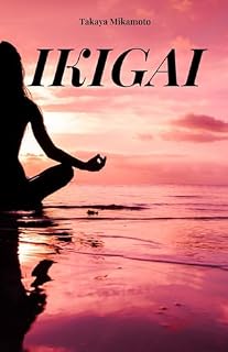 Livro IKIGAI : Seu livro para entender o verdadeiro significado de Ikigai. O principal conceito-chave da filosofia japonesa