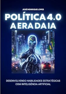 Livro POLÍTICA 4.0 NA ERA DA I.A.: DESENVOLVENDO HABILIDADES ESTRATÉGICAS COM INTELIGÊNCIA ARTIFICIAL