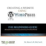 Building a Website Using WordPress: The Beginner's Guide (The Building Websites Series) by 
