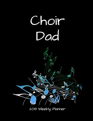 Choir Dad 2019 Weekly Planner: A Scheduling Calendar for Busy Fathers by 1570 Publishing