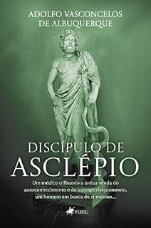 Livro Discípulo de Asclépio: Um médico trilhando a árdua senda do autoconhecimento e do autoaperfeiçoamento, um homem em busca de si mesmo...