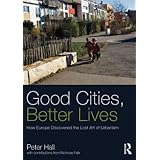 Good Cities, Better Lives (Planning, History and Environment Series)