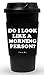 Funny Guy Mugs Do I Look Like A Morning Person Travel Tumbler With Removable Insulated Silicone Sleeve, Black, 16-Ounce