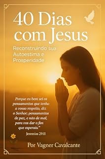 Livro 40 Dias com Jesus Reconstruindo sua Autoestima e Prosperidade