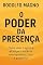 Livro O Poder da Presença : Como viver o agora e alcançar o sucesso com equilíbrio, foco e propósito (Desperte Seu Potencial – Prosperidade, Sucesso e Transformação Pessoal Livro 40)