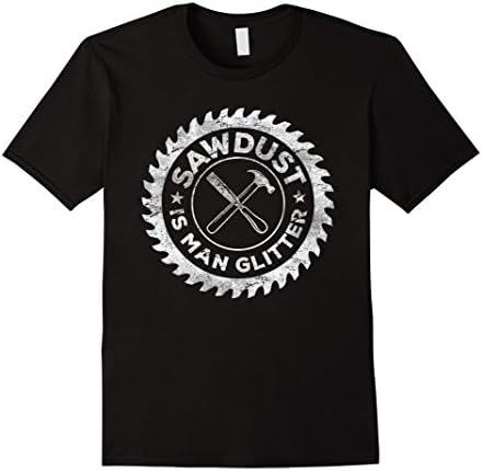 Mens Woodworking Shirt Sawdust Is Man Glitter Gift T-Shirt XL Black