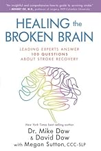 Healing the Broken Brain: Leading Experts Answer 100 Questions about Stroke Recovery