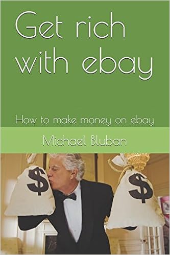 Get Rich With Ebay How To Make Money On Ebay Michael Bluban - get rich with ebay how to make money on ebay michael bluban 9781973301257 amazon com books