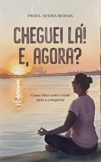 Livro Cheguei lá! E, agora?: Como lidar com o vazio após a conquista