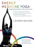 Energy Medicine Yoga: Amplify the Healing Power of Your Yoga Practice by Lauren Walker, Donna Eden