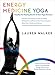 Energy Medicine Yoga: Amplify the Healing Power of Your Yoga Practice by Lauren Walker, Donna Eden