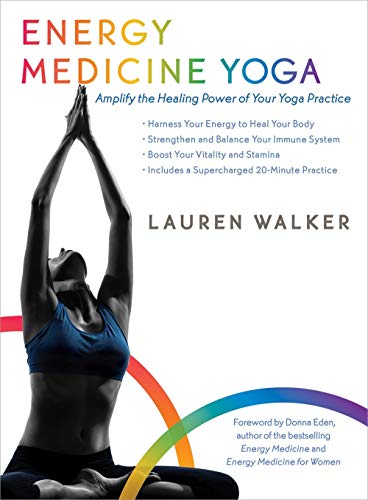 Energy Medicine Yoga: Amplify the Healing Power of Your Yoga Practice by Lauren Walker